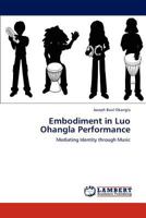 Embodiment in Luo Ohangla Performance: Mediating Identity through Music 3848416735 Book Cover
