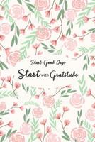 Start Good Days Start with Gratitude: Start Each Day by Writing Down Three Things You Are Thankful 1729065155 Book Cover