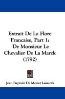 Extrait De La Flore Francaise, Part 1: De Monsieur Le Chevalier De La Marck (1792) 1166065642 Book Cover