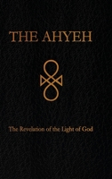 The Ahyeh: The Revelation of the Light of God 1794792031 Book Cover