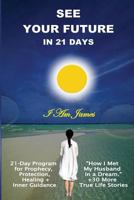 See Your Future in 21 Days: 21-Day D-I-Y Program for Prophecy & Happiness 1732532141 Book Cover