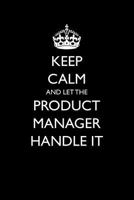 Keep Calm and Let the Product Manager Handle It 1977045987 Book Cover