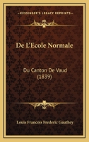 De L'Ecole Normale: Du Canton De Vaud (1839) 1160399891 Book Cover