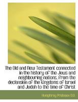 The Old and New Testament Connected in the History of the Jews and Neighbouring Nations, from the de 1342055403 Book Cover