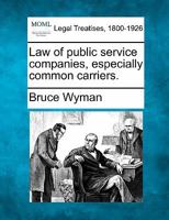 Law of public service companies, especially common carriers. 124019272X Book Cover