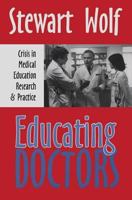Educating Doctors: Crisis in Medical Education, Research, and Practice 1560003014 Book Cover