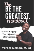 BE THE GREATEST: Mastering the 10 Jewels of Greatness 0986092967 Book Cover