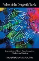 Psalms of the Dragonfly Turtle: Inspirations of Love, Transformation, Wisdom and Healing 145255403X Book Cover