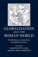 Globalisation and the Roman World: World History, Connectivity and Material Culture 1107619009 Book Cover