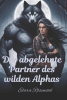 Der abgelehnte Partner des wilden Alphas: Eine vom Schicksal bestimmte Gestaltwandler-Romanze, in der Feinde zu Liebenden werden (German Edition) B0DZWZQ7KG Book Cover