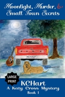 Moonlight, Murder and Small Town Secrets: A Katy Cross Cozy Mystery Series Book 1 1954791011 Book Cover