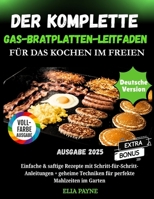 Der komplette Gas-Bratplatten-Leitfaden für das Kochen im Freien: Einfache und saftige Rezepte mit Schritt-für-Schritt-Anleitungen + Geheimtechniken für perfekte Mahlzeiten im Garten (German Edition) B0FJ8W51PS Book Cover
