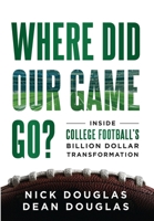 Where Did Our Game Go? : Inside College Football's Billion-Dollar Transformation 1968250182 Book Cover