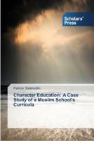 Character Education: A Case Study of a Muslim School's Curricula 3639518624 Book Cover