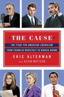 The Cause: The Fight for American Liberalism from Franklin Roosevelt to Barack Obama 0670023434 Book Cover