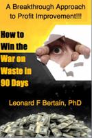 How to Win the War on Waste in 90 Days: A Breakthrough Approach to Profit Improvement 0974160148 Book Cover