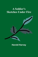 A Soldier's Sketches Under Fire 9357963367 Book Cover
