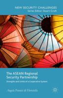 The ASEAN Regional Security Partnership: Strengths and Limits of a Cooperative System 1137488581 Book Cover