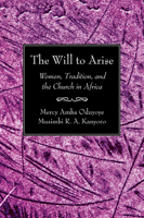 The Will to Arise: Women, Tradition, and the Church in Africa 0883447827 Book Cover
