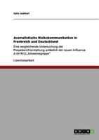 Journalistische Risikokommunikation in Frankreich und Deutschland: Eine vergleichende Untersuchung der Presseberichterstattung anl�sslich der neuen Influenza A (H1N1)/"Schweinegrippe" 3656013586 Book Cover