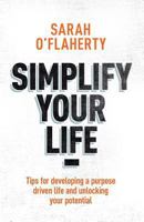Simplify Your Life: Tips for Developing a Purpose Driven Life and Unlocking Your Potential 1521486611 Book Cover