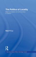 The Politics of Locality: Making a Nation of Communities in Taiwan 1138995118 Book Cover