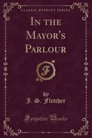 In the Mayor's Parlour 1517634377 Book Cover