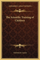 The Scientific Training of Children 0766185605 Book Cover