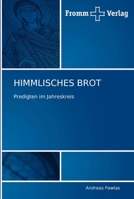 HIMMLISCHES BROT: Predigten im Jahreskreis 3841600654 Book Cover