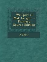Wel piat ci Mak ke gor 1021933384 Book Cover