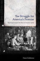 The Struggle for America's Promise: Equal Opportunity at the Dawn of Corporate Capital 1628462442 Book Cover