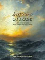 Sufficient Courage: Life Lessons from John Mark and His Gospel 1973685191 Book Cover