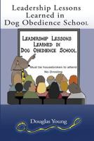 Leadership Lessons Learned in Dog Obedience School 1981403094 Book Cover
