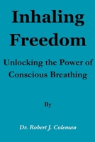 Inhaling Freedom: Unlocking the Power of Conscious Breathing B0C87JQKKT Book Cover