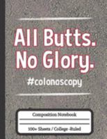 All Butts No Glory Colonoscopy: Colonoscopy Gifts Composition Notebook 1691743119 Book Cover