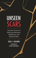 Unseen Scars: Vicarious Trauma at Holocaust Museums, Exhibitions, and Memorial Sites B0FGJGSX7Z Book Cover