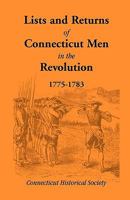 Lists and Returns of Connecticut Men in the Revolution: 1775-1783 (Classic Reprint) 0788403125 Book Cover