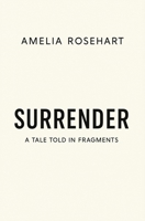 Surrender: A Tale Told In Fragments B0FRN4CB7P Book Cover