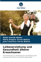 Leibeserziehung und Gesundheit älterer Erwachsener: Eine Feldstudie zur Verbesserung und Erhaltung der körperlichen Fitness im höheren Lebensalter 6205292602 Book Cover