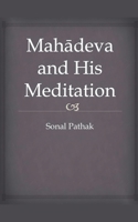 Mahadeva and His Meditation B0F4WZT996 Book Cover