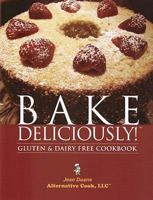 Bake Deliciously! Gluten and Dairy Free Cookbook 0978710908 Book Cover