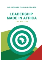 Leadership Made in Africa: An Anthology of Leadership Articles and Perspectives for Practitioners 1312589930 Book Cover