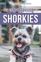 The Complete Guide to Shorkies: Preparing for, Choosing, Training, Feeding, Exercising, Socializing, and Loving Your New Shorkie Puppy 1954288034 Book Cover