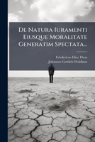 De Natura Iuramenti Eiusque Moralitate Generatim Spectata... 1279487550 Book Cover