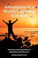 Adventures of a World-Traveling Scientist: Seventeen Amazing Stories of Exploration and Discovery 1934690937 Book Cover