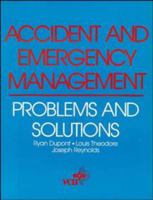 Accident and Emergency Management: Problems and Solutions 0471188042 Book Cover