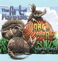 Art of Mammals : ABC's from a to Z 1962140539 Book Cover