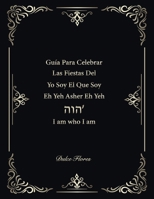 Guia Para Celebrar Las Fiestas Del Yo Soy EI Que Soy Eh Yeh Asher Eh Yeh ????: I am who I am (Spanish Edition) 1965408354 Book Cover