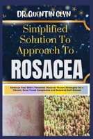 Simplified Solution Approach To ROSACEA: Embrace Your Skin's Potential: Discover Proven Strategies for a Vibrant, Even-Toned Complexion and Renewed Self-Esteem B0CT3GR3T5 Book Cover