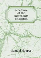 A Defence of the Merchants of Boston 0469259418 Book Cover